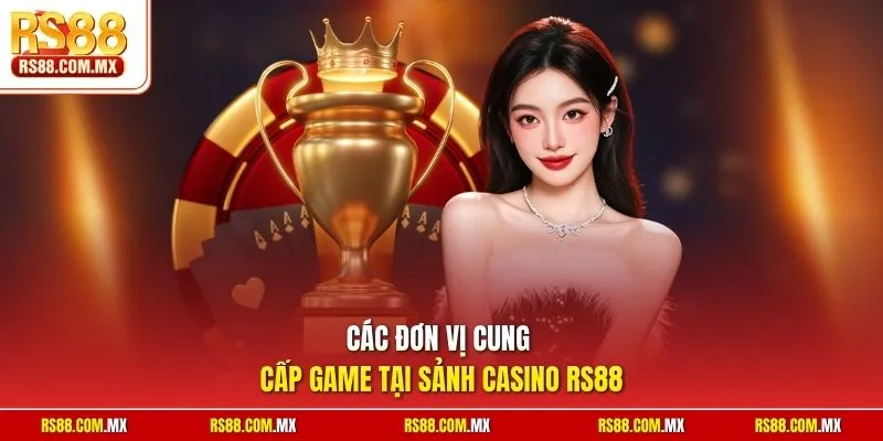 Các đơn vị cung cấp game tại sảnh casino RS88