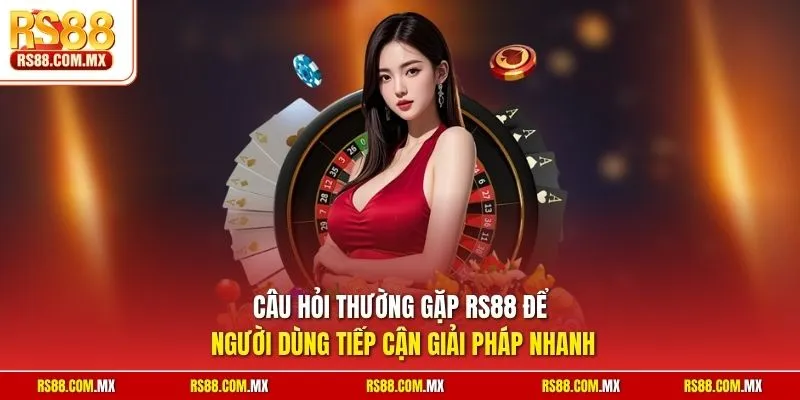 Câu hỏi thường gặp RS88 để người dùng tiếp cận giải pháp nhanh