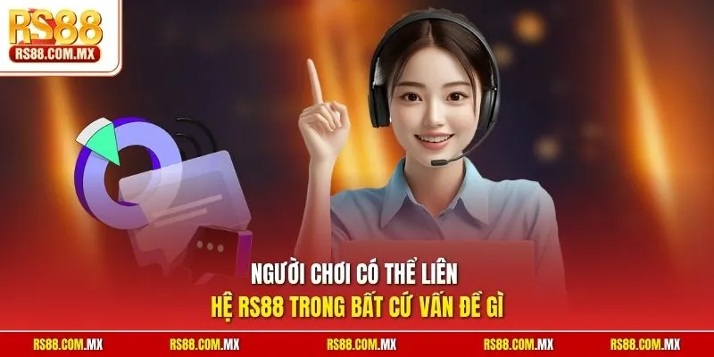 Người chơi có thể liên hệ RS88 trong bất cứ vấn đề gì