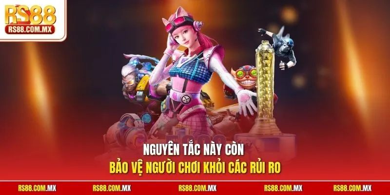 Nguyên tắc này còn bảo vệ người chơi khỏi các rủi ro