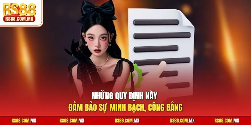 Những quy định này đảm bảo sự minh bạch, công bằng