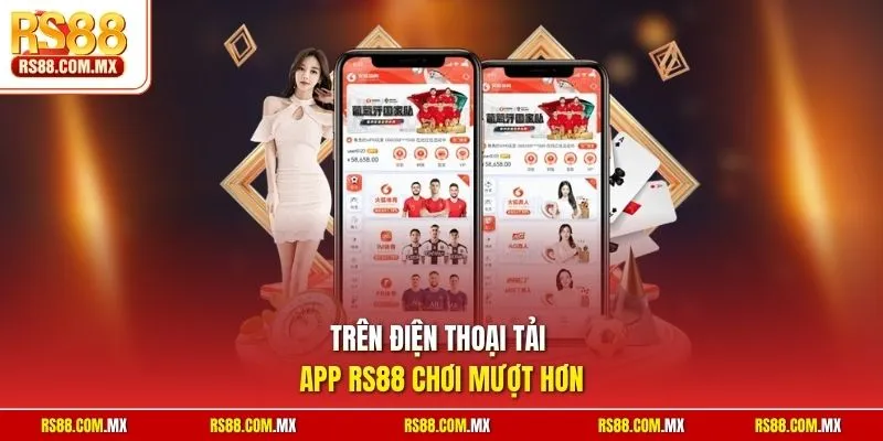 Trên điện thoại tải app RS88 chơi mượt hơn